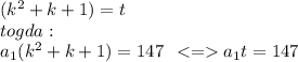 ({k}^{2} + k + 1) = t \\ togda: \\ a_1({k}^{2} + k + 1) = 147 \: \: < = a_1t = 147\\