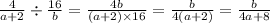 \frac{4}{a + 2} \div \frac{16}{b} = \frac{4b}{(a + 2) \times 16} = \frac{b}{4(a + 2)} = \frac{b}{4a + 8}