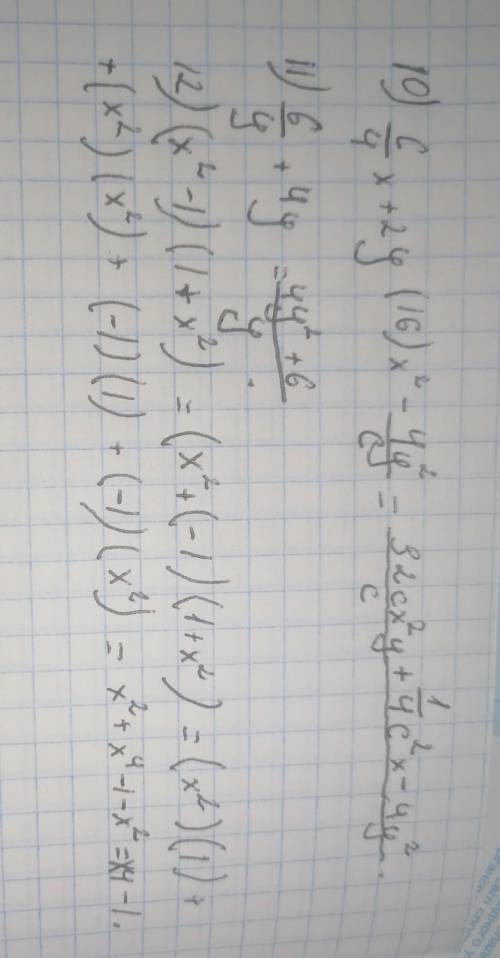 10) c/4x+2y * 16x²-4y²/c 11) 6/y+4y 12) (x²-1)*(1+x²)