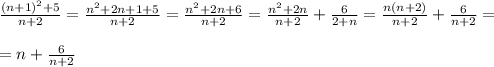 \frac{(n+1)^2+5}{n+2}=\frac{n^2+2n+1+5}{n+2}=\frac{n^2+2n+6}{n+2}=\frac{n^2+2n}{n+2}+\frac{6}{2+n}=\frac{n(n+2)}{n+2}+\frac{6}{n+2}==n+\frac{6}{n+2}