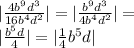|\frac{4b^{9}d^{3}}{16b^{4}d^{2}}|=|\frac{b^{9}d^{3}}{4b^{4}d^{2}}|=\\&#10;|\frac{b^{5}d}{4}|= |\frac{1}{4}b^{5}d |