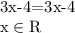 \text{3x-4=3x-4}\\\text{x}\in\text{R}