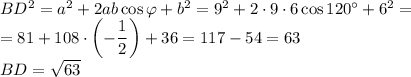BD^2=a^2 +2 ab \cos \varphi+b^2=9^2+2 \cdot 9 \cdot 6\cos 120^{\circ}+6^2=\\&#10;=81+108 \cdot \left(- \dfrac 12\right)+36=117-54=63\\&#10;BD=\sqrt{63}