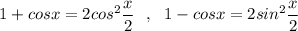 1+cosx=2cos^2\dfrac{x}{2}\ \ ,\ \ 1-cosx=2sin^2\dfrac{x}{2}