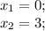 x_{1} = 0;\\&#10;x_{2} = 3;