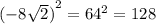 {( - 8 \sqrt{2}) }^{2} = {64}^{2} = 128