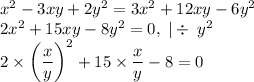 x^2-3xy+2y^2=3x^2+12xy-6y^2\\&#10;2x^2+15xy-8y^2=0,\;|\div\;y^2\\&#10;2\times\left(\dfrac{x}{y}\right)^2+15\times\dfrac{x}{y}-8=0