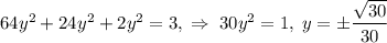 64y^2+24y^2+2y^2=3,\;\Rightarrow\;30y^2=1,\;y=\pm\dfrac{\sqrt{30}}{30}