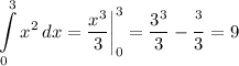 \displaystyle \int\limits^3_0 {x^2} \, dx =\frac{x^3}{3} \bigg |_0^3 = \frac{3^3}{3} -\frac{^3}{3} =9