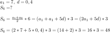 a_1=7,\; d=0,4\\S_6=?S_6=\frac{a_1+a_6}{2}*6=(a_1+a_1+5d)*3=(2a_1+5d)*3S_6=(2*7+5*0,4)*3=(14+2)*3=16*3=48