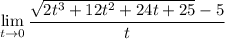 \lim\limits_{t\to 0}\dfrac{\sqrt{2t^3+12t^2+24t+25}-5}{t}