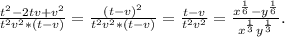 \frac{t^2-2tv+v^2}{t^2v^2*(t-v)}=\frac{(t-v)^2}{t^2v^2*(t-v)}=\frac{t-v}{t^2v^2}=\frac{x^{\frac{1}{6}}-y^{\frac{1}{6}} }{x^{\frac{1}{3}}y^{\frac{1}{3}} }.