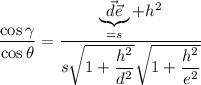 \dfrac{\cos\gamma}{\cos\theta} = \dfrac{\underbrace{\vec{d}\vec{e}}_{=s}+h^2}{s\sqrt{1+\dfrac{h^2}{d^2}}\sqrt{1+\dfrac{h^2}{e^2}}}