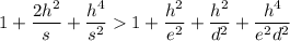 1+\dfrac{2h^2}{s}+\dfrac{h^4}{s^2}1+\dfrac{h^2}{e^2}+\dfrac{h^2}{d^2}+\dfrac{h^4}{e^2d^2}