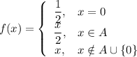 f(x)=\left\{\begin{array}{cl}\dfrac{1}{2},&x=0\\\dfrac{x}{2},&x\in A\\ x,&x\notin A\cup \{0\}\end{array}\right.