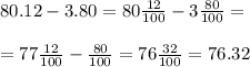 80.12 - 3.80 = 80 \frac{12}{100} - 3 \frac{80}{100} = \\ \\ = 77 \frac{12}{100} - \frac{80}{100} = 76 \frac{32}{100} = 76.32