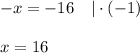 -x =-16\quad|\cdot(-1)x=16