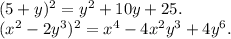 (5+y)^2=y^2+10y+25.\\&#10;(x^2-2y^3)^2=x^4-4x^2y^3+4y^6.