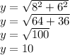 y=\sqrt{8^{2}+6^{2} } \\&#10;y=\sqrt{64+36} \\&#10;y=\sqrt{100} \\&#10;y=10