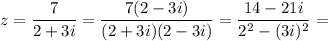 z= \dfrac{7}{2+3i} =\dfrac{7(2-3i)}{(2+3i)(2-3i)} =\dfrac{14-21i}{2^2-(3i)^2} =