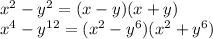 x^{2} -y^{2} = (x-y)(x+y)\\&#10;x^{4} - y^{12} = (x^{2} -y^{6} )(x^{2} +y^{6} )