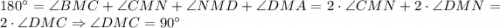 180^{\circ} = \angle BMC+\angle CMN+\angle NMD+\angle DMA = 2\cdot\angle CMN+2\cdot \angle DMN = 2\cdot \angle DMC \Rightarrow \angle DMC = 90^{\circ}