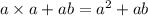 a \times a + ab = {a}^{2} + ab