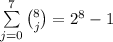 \sum\limits_{j=0}^{7}\binom{8}{j} = 2^{8}-1
