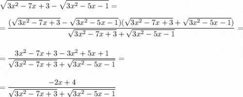 \displaystyle\\\sqrt{3x^2-7x+3} -\sqrt{3x^2-5x-1} ==\frac{(\sqrt{3x^2-7x+3} -\sqrt{3x^2-5x-1})(\sqrt{3x^2-7x+3} +\sqrt{3x^2-5x-1})}{\sqrt{3x^2-7x+3} +\sqrt{3x^2-5x-1}} ==\frac{3x^2-7x+3-3x^2+5x+1}{\sqrt{3x^2-7x+3} +\sqrt{3x^2-5x-1}} ==\frac{-2x+4}{\sqrt{3x^2-7x+3} +\sqrt{3x^2-5x-1}}