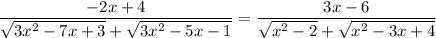 \displaystyle\frac{-2x+4}{\sqrt{3x^2-7x+3} +\sqrt{3x^2-5x-1}}=\frac{3x-6}{\sqrt{x^2-2} +\sqrt{x^2-3x+4}}