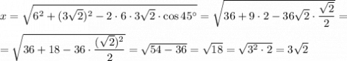 x=\sqrt{6^2+(3\sqrt2)^2-2\cdot6\cdot3\sqrt2\cdot\cos45^{\circ}}=\sqrt{36+9\cdot2-36\sqrt2\cdot\dfrac{\sqrt2}{2}}==\sqrt{36+18-36\cdot\dfrac{(\sqrt2)^2}{2}}=\sqrt{54-36}=\sqrt{18}=\sqrt{3^2\cdot2}=3\sqrt2