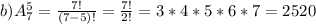 b)A_7^5=\frac{7!}{(7-5)!}=\frac{7!}{2!}=3*4*5*6*7=2520