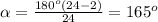 \alpha =\frac{180^o(24-2)}{24}=165^o