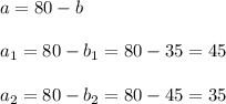 a=80-ba_1=80-b_1=80-35=45a_2=80-b_2=80-45=35