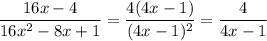 \dfrac{16x-4}{16x^{2} -8x+1}=\dfrac{4(4x-1)}{(4x-1)^{2} } =\dfrac{4}{4x-1}