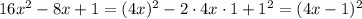 16x^{2} -8x+1=(4x)^{2}-2\cdot 4x\cdot 1+1^{2} =(4x-1)^{2}