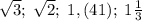 \sqrt{3};\; \sqrt{2};\; 1,(41);\; 1\frac{1}{3}