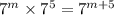 {7}^{m} \times {7}^{5} = {7}^{m + 5}