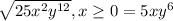 \sqrt{25x^2y^{12}},x\geq 0=5xy^6