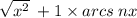 \sqrt{x { }^{2} } \: + 1 \times arcs \:nx