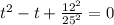 t^2 - t + \frac{12^2}{25^2} = 0