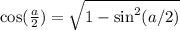 \cos(\frac{a}{2}) = \sqrt{1 - \sin^2(a/2)}