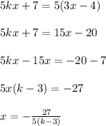 5kx+7=5(3x-4)5kx+7=15x-205kx-15x=-20-75x(k-3)=-27x=-\frac{27}{5(k-3)}