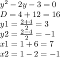y^{2}-2y-3=0\\ D=4+12=16\\y1=\frac{2+4}{2}= 3\\ y2=\frac{2-4}{2}=-1\\x1=1+6= 7\\x2=1-2=-1