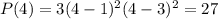 P(4) = 3(4-1)^2(4-3)^2 = 27