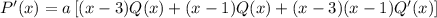 P'(x) = a\left[(x-3)Q(x)+(x-1)Q(x)+(x-3)(x-1)Q'(x)\right]