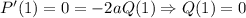 P'(1) = 0 = -2aQ(1)\Rightarrow Q(1) = 0