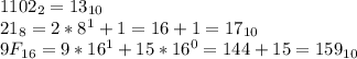 1102_2=13_{10}\\21_8=2*8^1+1=16+1=17_{10}\\9F_{16}=9*16^1+15*16^0=144+15=159_{10}