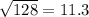 \sqrt{128 } = 11.3