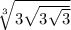 \sqrt[3]{3 \sqrt{3 \sqrt{3} } }